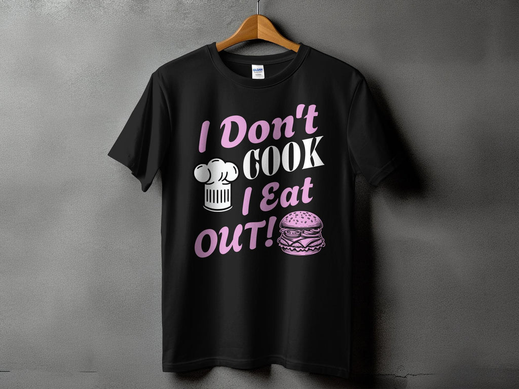 I Don't Cook I Eat Out - Unisex T Shirt Black and Pink