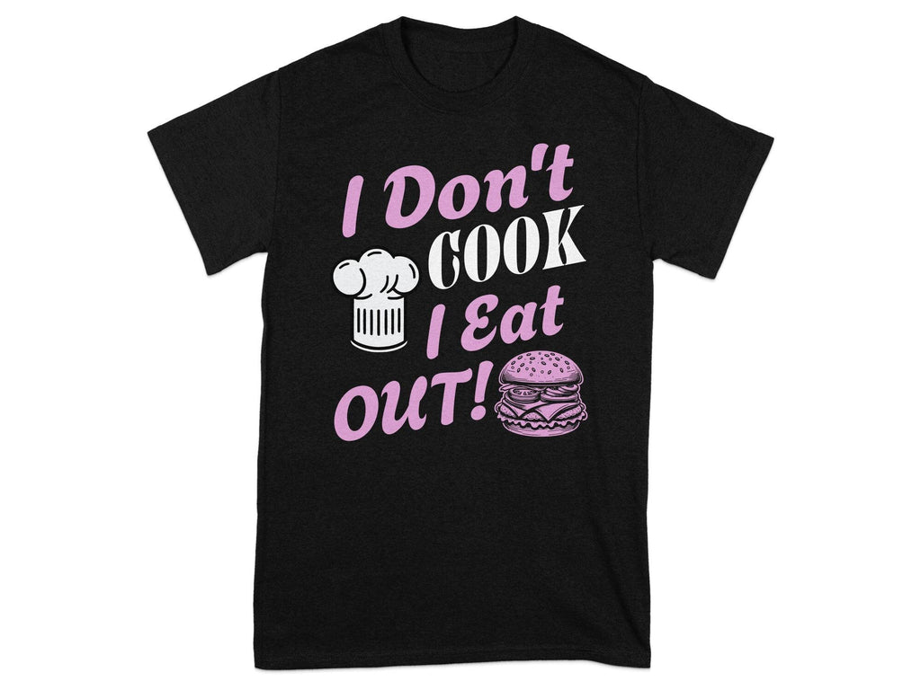 I Don't Cook I Eat Out - Unisex T Shirt Black and Pink