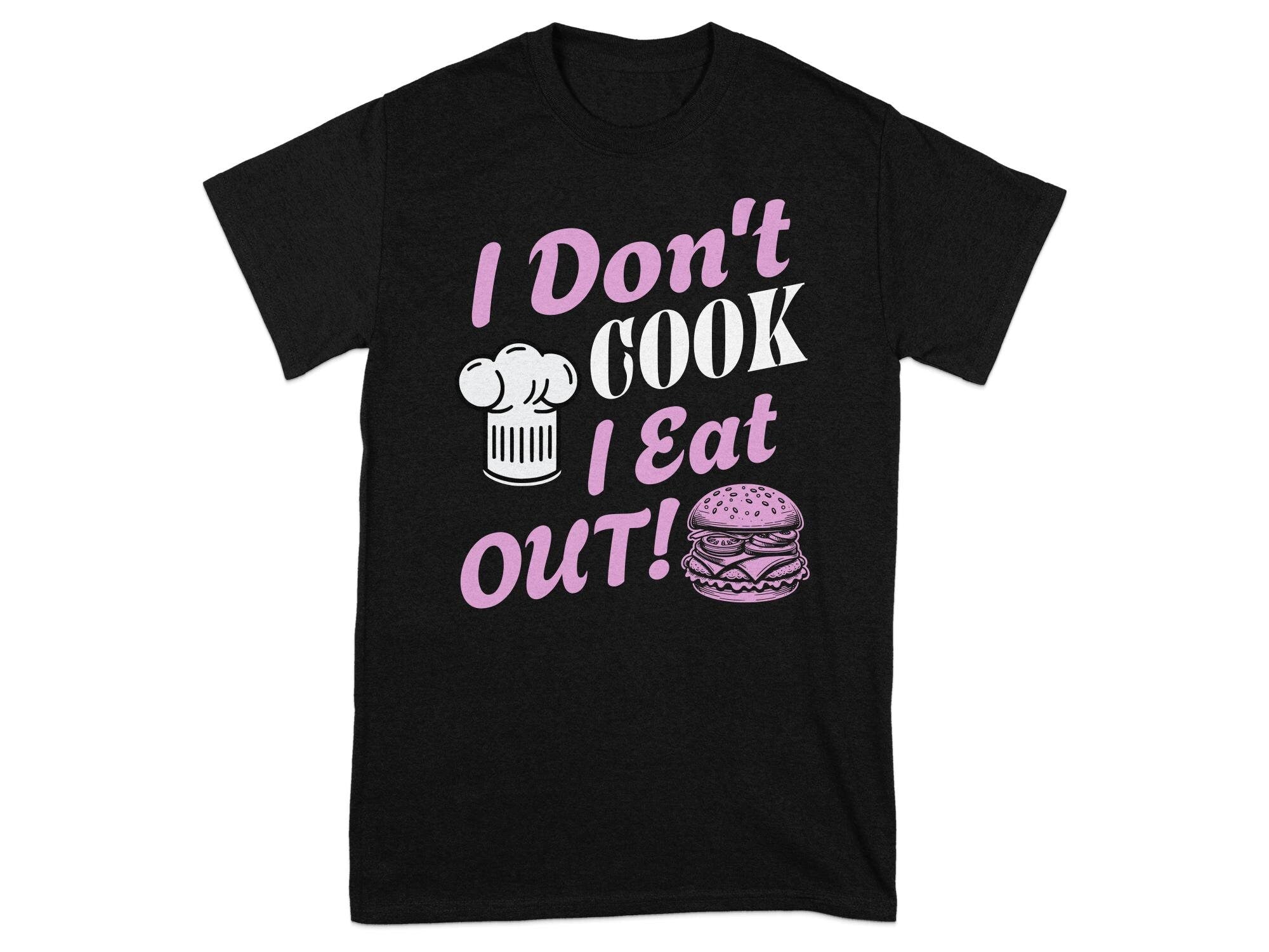 I Don't Cook I Eat Out - Unisex T Shirt Black and Pink